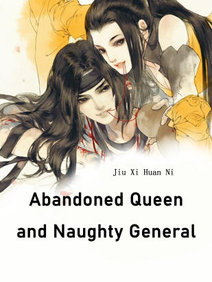 Abandoned Queen and Naughty General